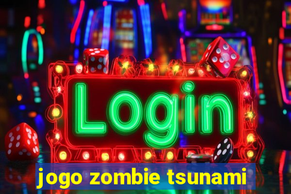 jogo zombie tsunami